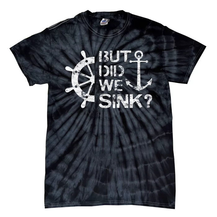 But Did We Sink Sailboat Sail Boating Captain Sailing Tie-Dye T-Shirt