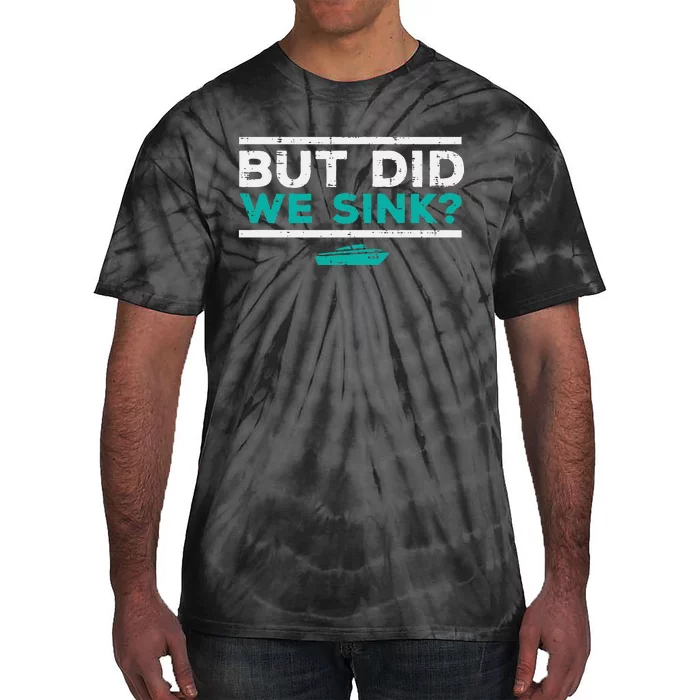 But Did We Sink Boat Funny Pontoon Joke Owner Tie-Dye T-Shirt