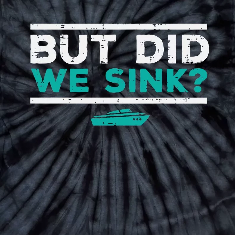 But Did We Sink Boat Funny Pontoon Joke Owner Tie-Dye T-Shirt