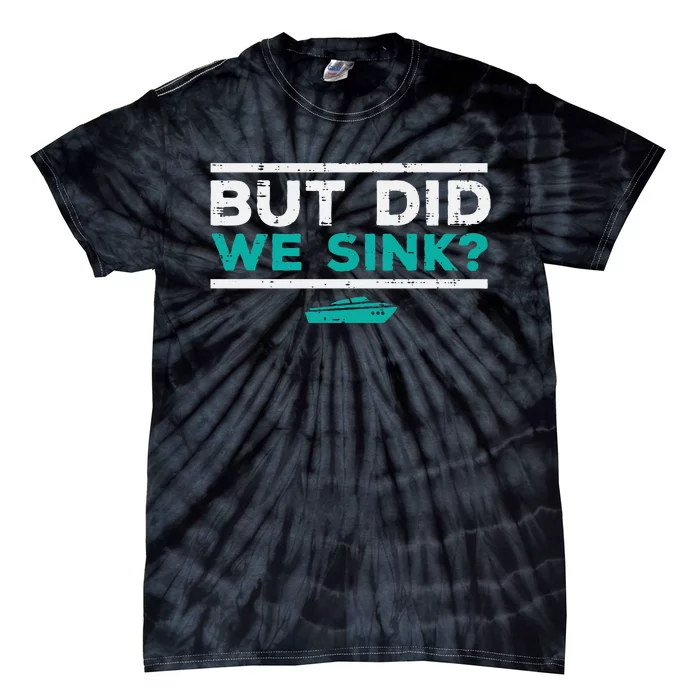 But Did We Sink Boat Funny Pontoon Joke Owner Tie-Dye T-Shirt