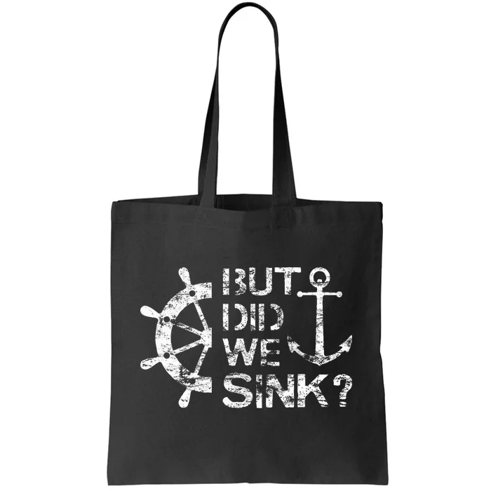 But Did We Sink Sailboat Sail Boating Captain Sailing Tote Bag