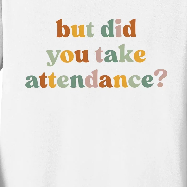 But Did You Take Attendance Kids Long Sleeve Shirt