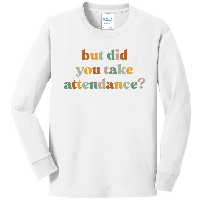 But Did You Take Attendance Kids Long Sleeve Shirt