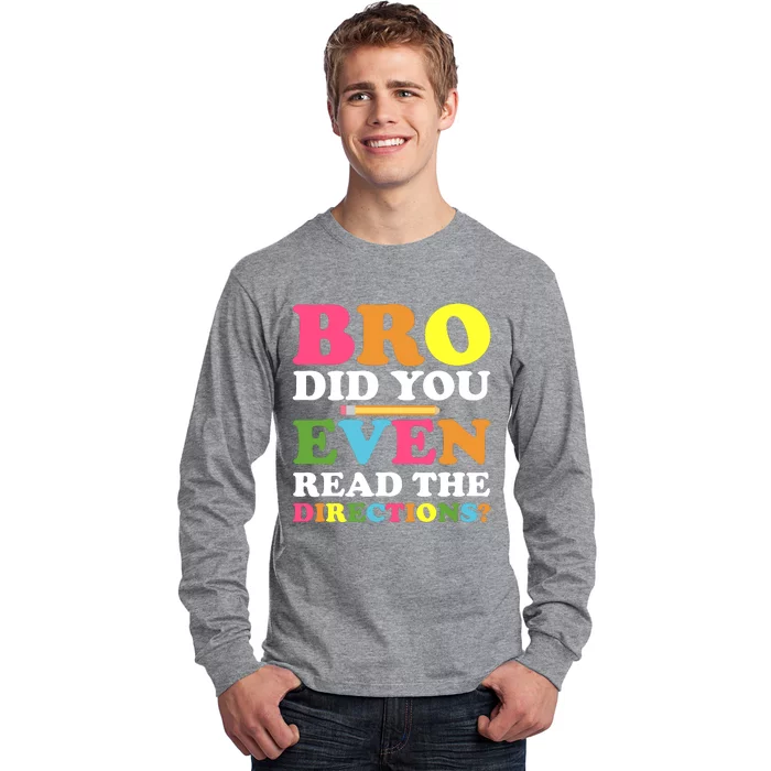 Bro Did You Even Read The Directions? Teacher Back To School Long Sleeve Shirt