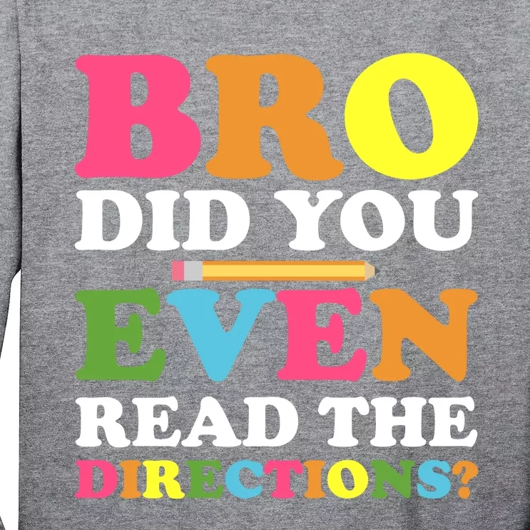 Bro Did You Even Read The Directions? Teacher Back To School Long Sleeve Shirt