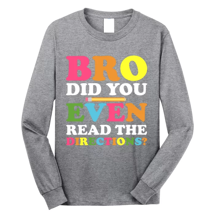 Bro Did You Even Read The Directions? Teacher Back To School Long Sleeve Shirt