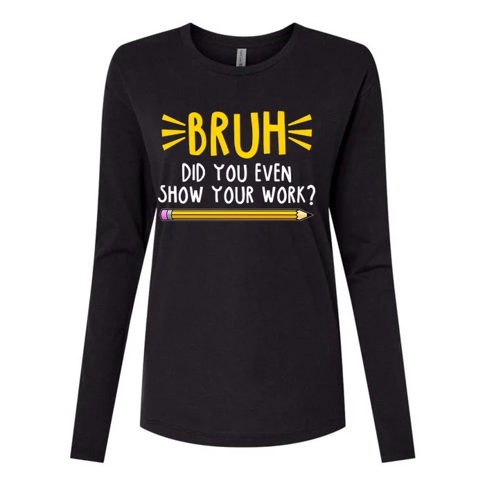 Bruh Did You Even Show Your Work School Life Womens Cotton Relaxed Long Sleeve T-Shirt