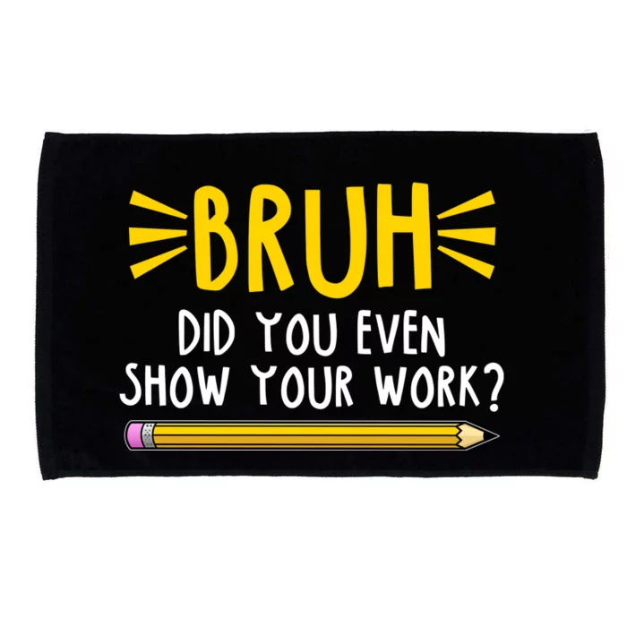 Bruh Did You Even Show Your Work School Life Microfiber Hand Towel