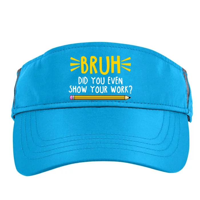 Bruh Did You Even Show Your Work School Life Adult Drive Performance Visor