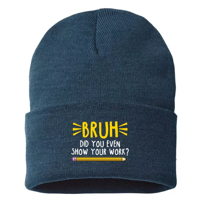 Bruh Did You Even Show Your Work School Life Sustainable Knit Beanie