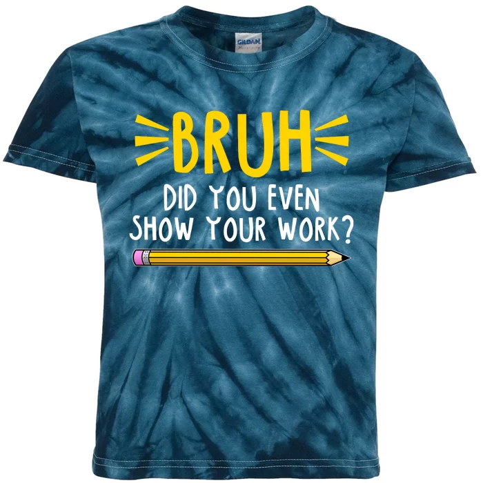 Bruh Did You Even Show Your Work School Life Kids Tie-Dye T-Shirt