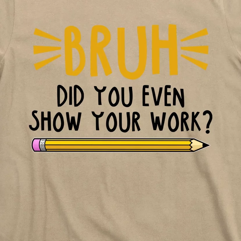 Bruh Did You Even Show Your Work School Life T-Shirt