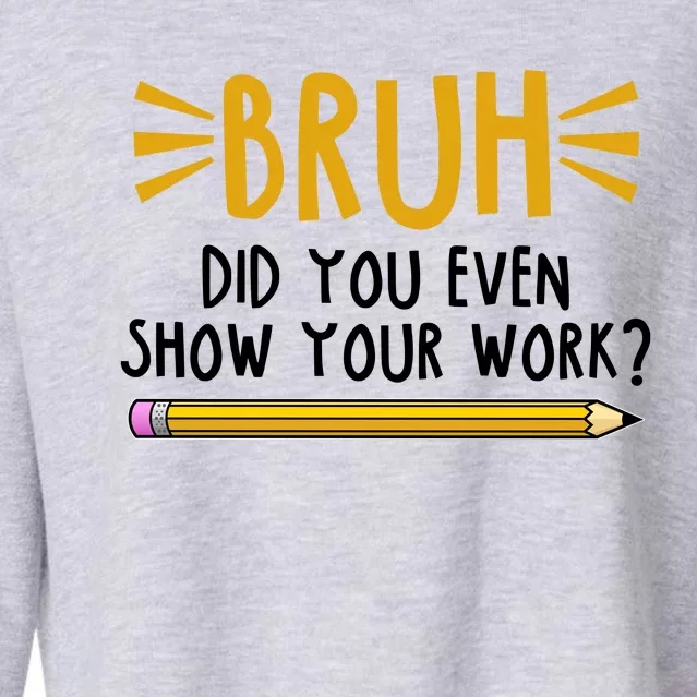 Bruh Did You Even Show Your Work School Life Cropped Pullover Crew