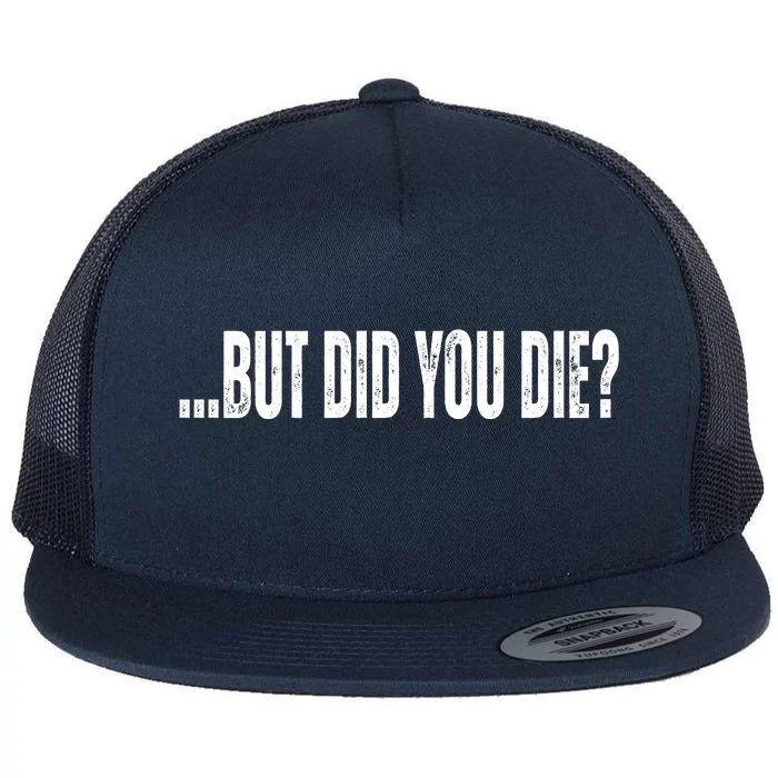 But Did You Die Flat Bill Trucker Hat