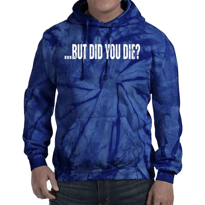 But Did You Die Tie Dye Hoodie