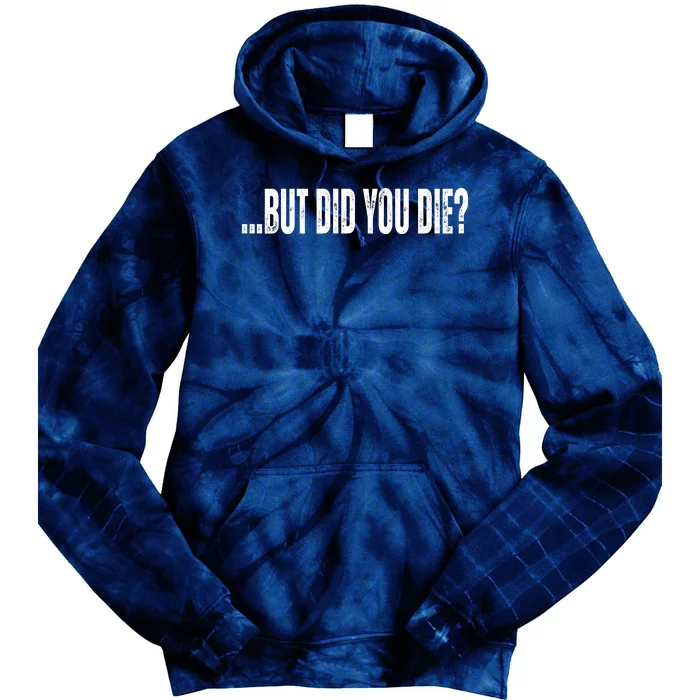 But Did You Die Tie Dye Hoodie