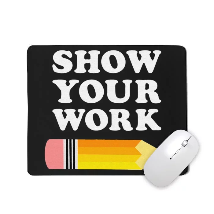 Bruh Did You Even Show Your Work - Funny Math Teacher Mousepad