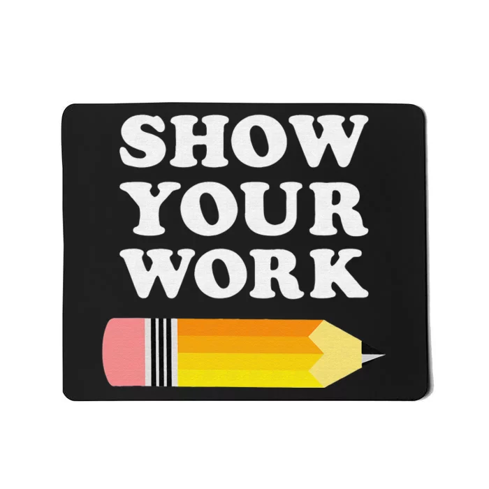 Bruh Did You Even Show Your Work - Funny Math Teacher Mousepad