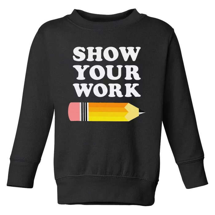 Bruh Did You Even Show Your Work - Funny Math Teacher Toddler Sweatshirt