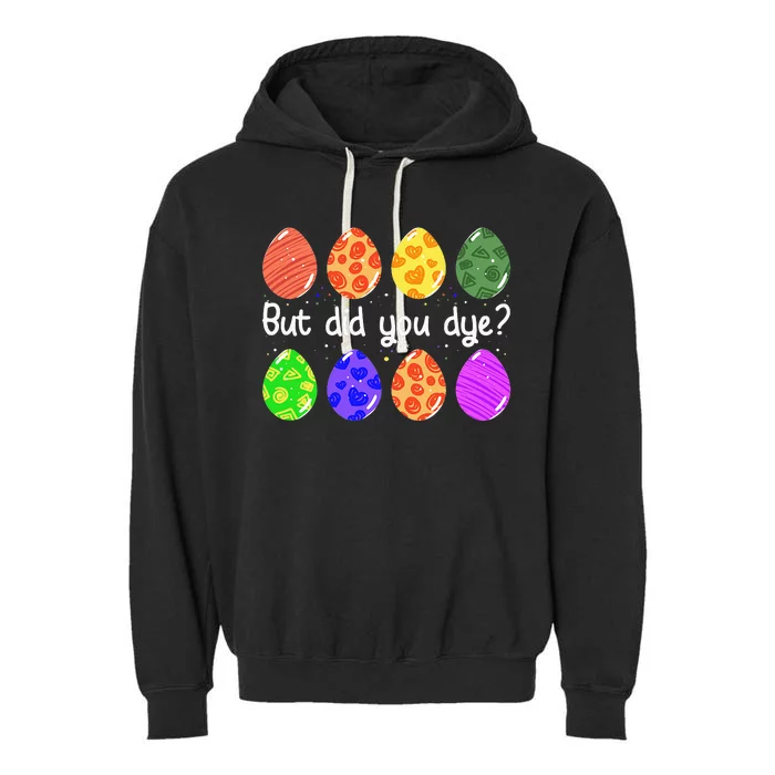 But Did You Dye Funny Dyed Easter Egg Dye Sarcastic Garment-Dyed Fleece Hoodie