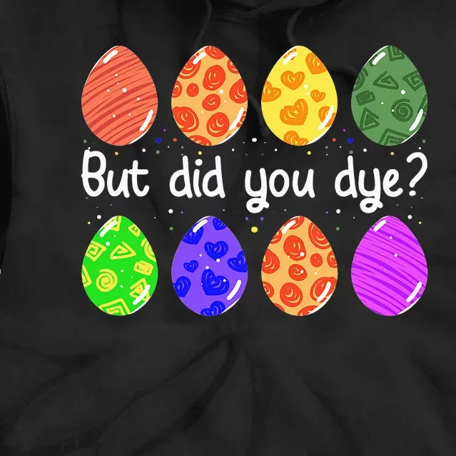 But Did You Dye Funny Dyed Easter Egg Dye Sarcastic Tie Dye Hoodie