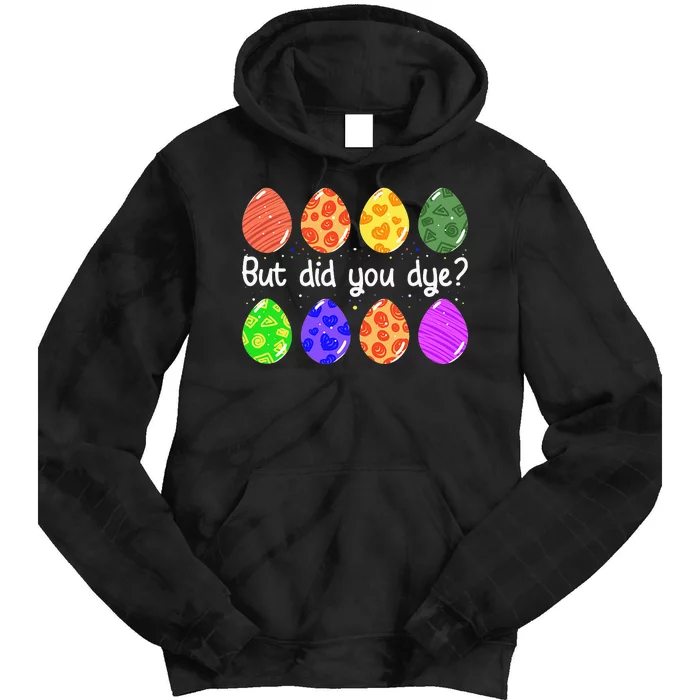 But Did You Dye Funny Dyed Easter Egg Dye Sarcastic Tie Dye Hoodie