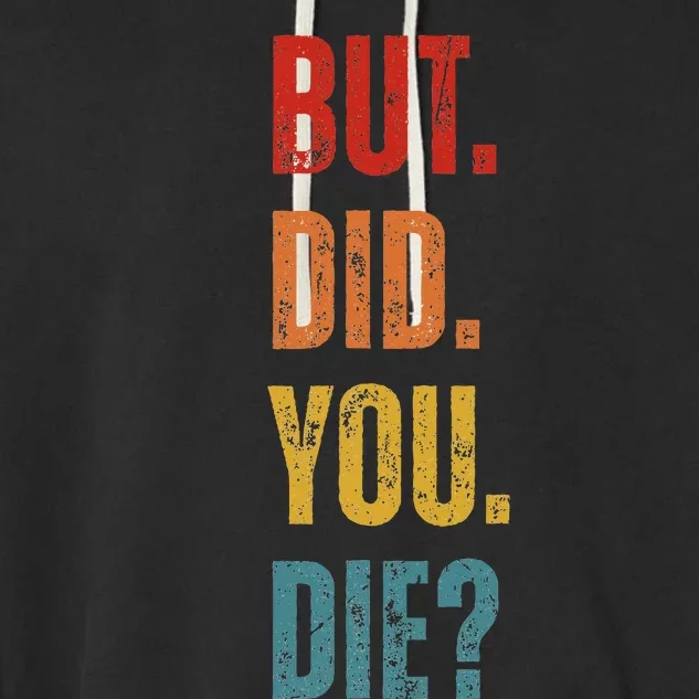 But Did You Die Funny Sarcastic Gym Motivational Workout Garment-Dyed Fleece Hoodie