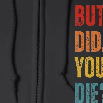 But Did You Die Funny Sarcastic Gym Motivational Workout Full Zip Hoodie