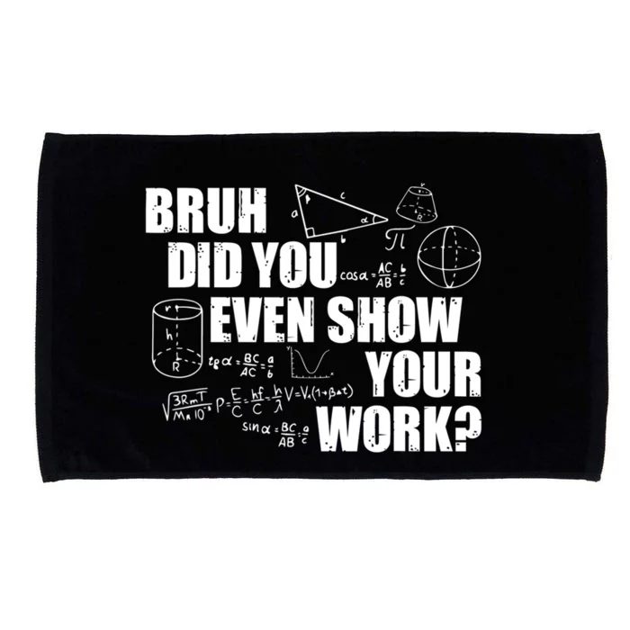 Bruh Did You Even Show Your Work Funny Math Teacher Saying Microfiber Hand Towel