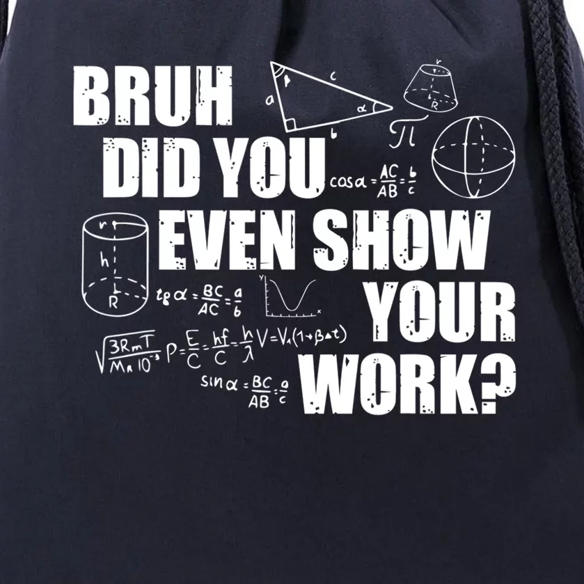 Bruh Did You Even Show Your Work Funny Math Teacher Saying Drawstring Bag