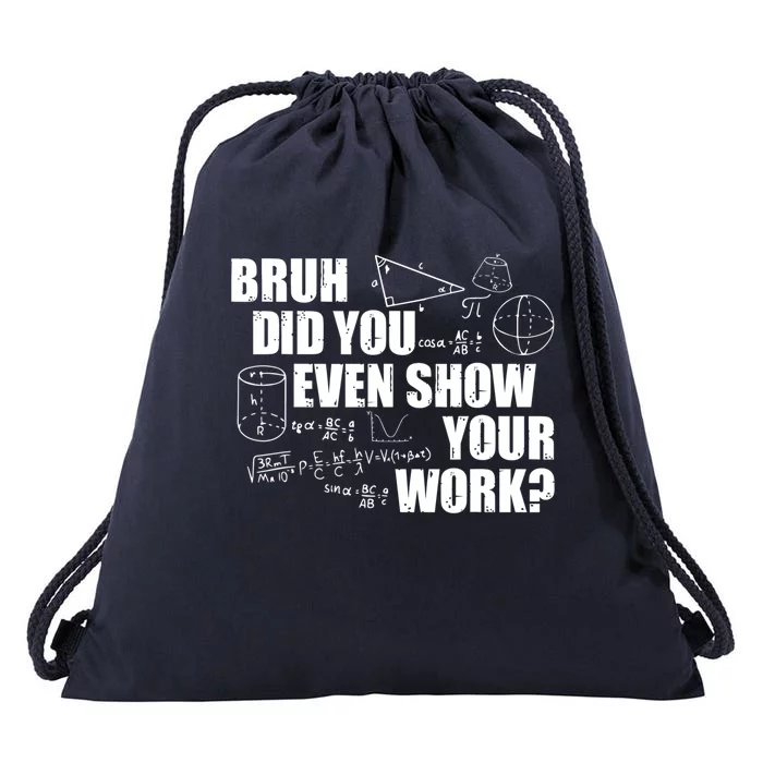 Bruh Did You Even Show Your Work Funny Math Teacher Saying Drawstring Bag