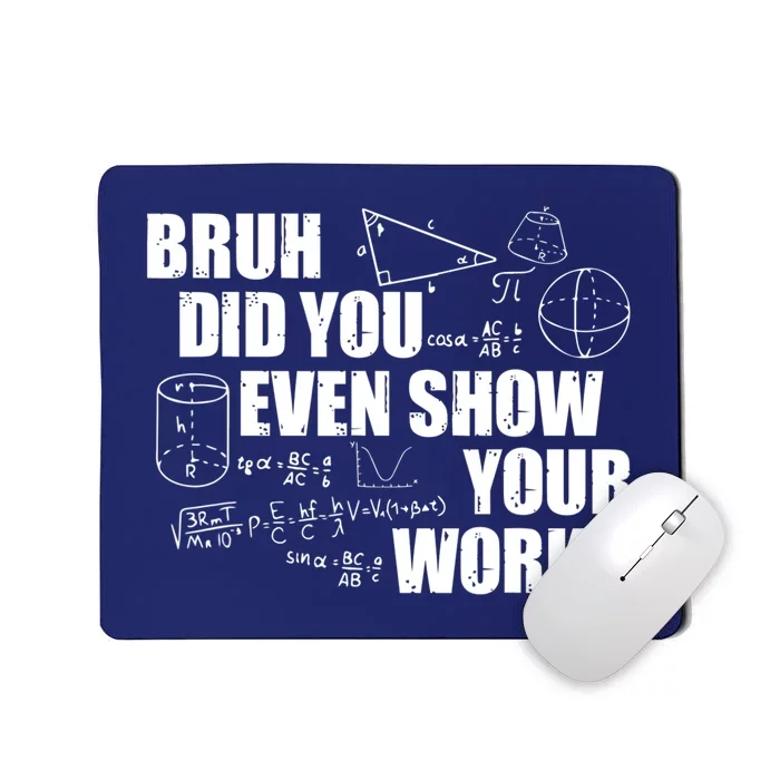 Bruh Did You Even Show Your Work Funny Math Teacher Saying Mousepad