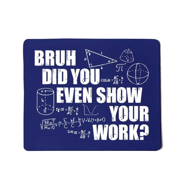 Bruh Did You Even Show Your Work Funny Math Teacher Saying Mousepad