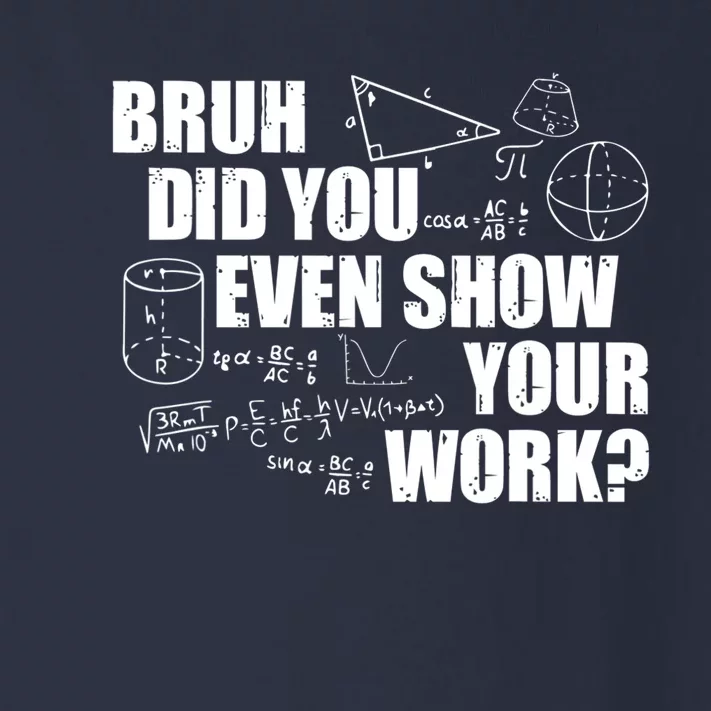 Bruh Did You Even Show Your Work Funny Math Teacher Saying Toddler Long Sleeve Shirt