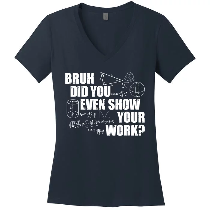 Bruh Did You Even Show Your Work Funny Math Teacher Saying Women's V-Neck T-Shirt