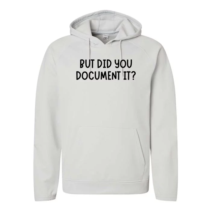 But Did You Document It Performance Fleece Hoodie