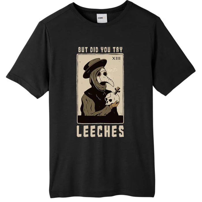 But Did You Try Leeches Plague Doctor Middle Age Medicines ChromaSoft Performance T-Shirt