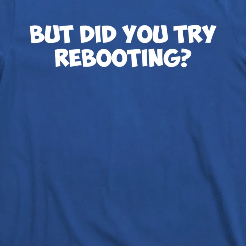 But Did You Try Rebooting Cyber Security Design S Funny Gift T-Shirt