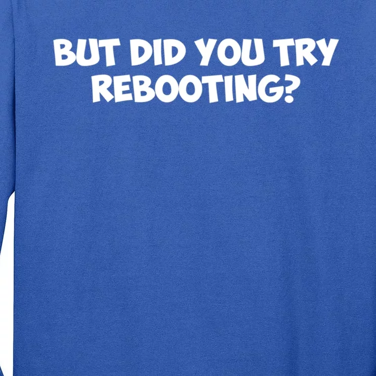 But Did You Try Rebooting Cyber Security Design S Funny Gift Tall Long Sleeve T-Shirt