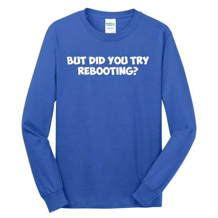 But Did You Try Rebooting Cyber Security Design S Funny Gift Tall Long Sleeve T-Shirt