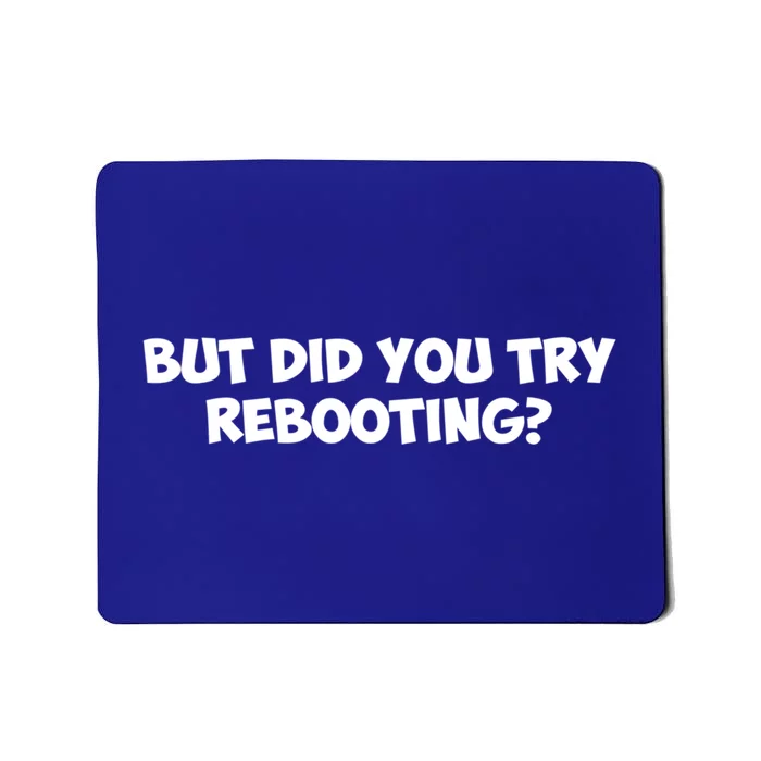 But Did You Try Rebooting Cyber Security Design S Funny Gift Mousepad