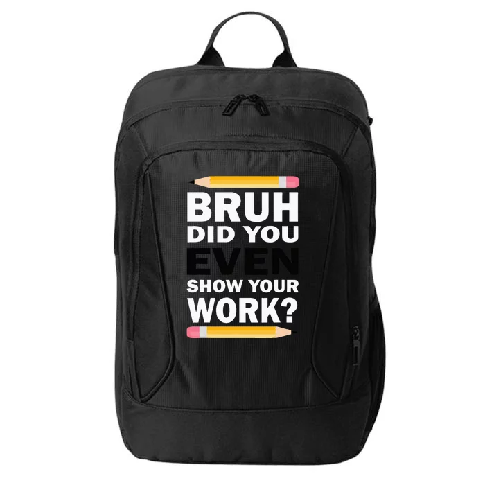 Bruh Did You Even Show Your Work Humorous Funny Math Teacher City Backpack