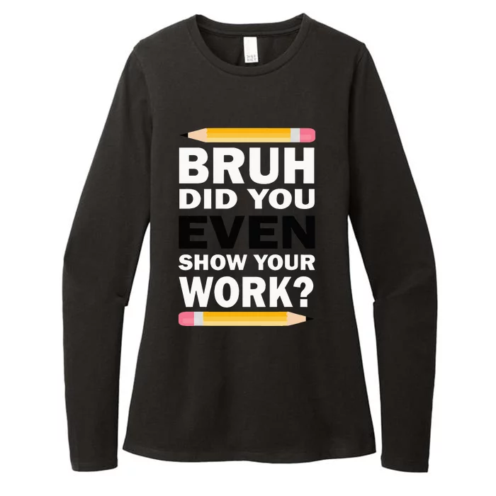 Bruh Did You Even Show Your Work Humorous Funny Math Teacher Womens CVC Long Sleeve Shirt