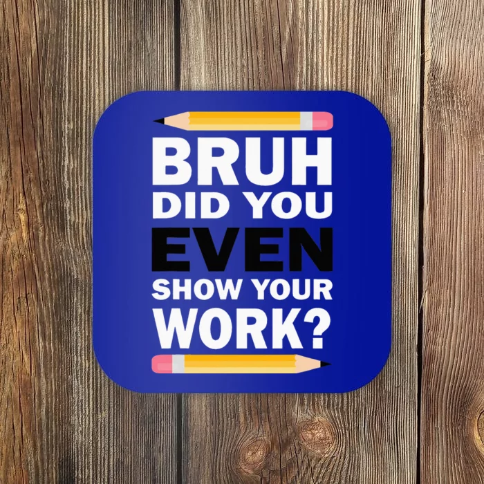 Bruh Did You Even Show Your Work Humorous Funny Math Teacher Coaster