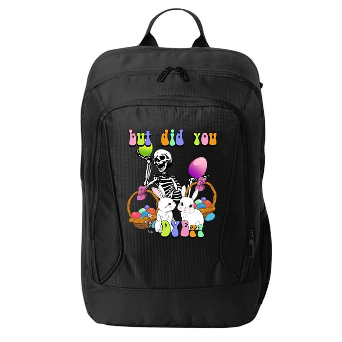 But Did You Dye Funny Skeleton Holds Egg Happy Easter Rabbit Gift City Backpack