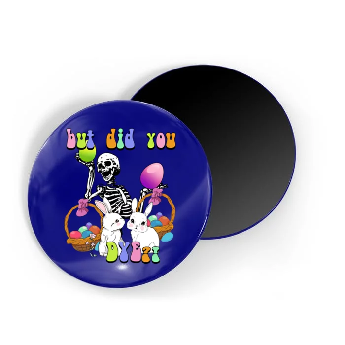 But Did You Dye Funny Skeleton Holds Egg Happy Easter Rabbit Gift Magnet