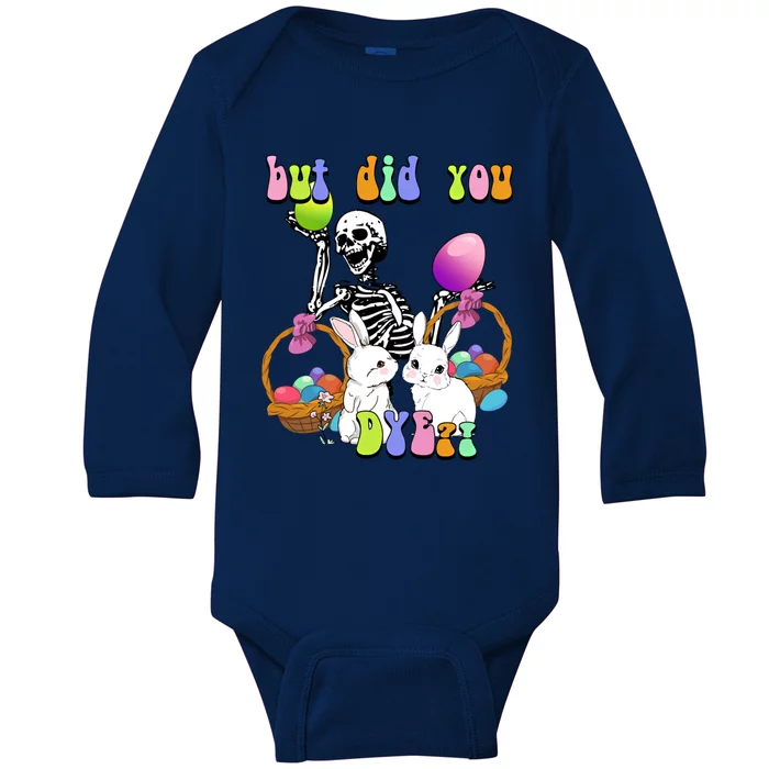 But Did You Dye Funny Skeleton Holds Egg Happy Easter Rabbit Gift Baby Long Sleeve Bodysuit