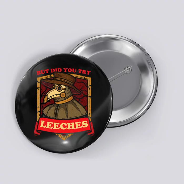 But Did You Try Leeches Plague Doctor Middle Age Medicines Button