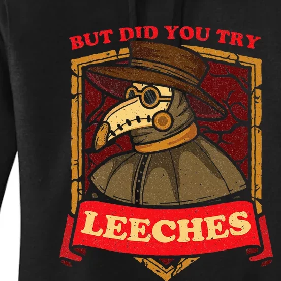 But Did You Try Leeches Plague Doctor Middle Age Medicines Women's Pullover Hoodie