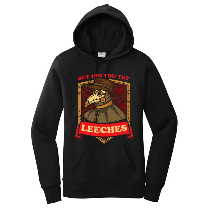 But Did You Try Leeches Plague Doctor Middle Age Medicines Women's Pullover Hoodie